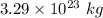 3.29\times 10^{23}\ kg