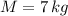 M = 7\,kg