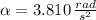 \alpha = 3.810\,\frac{rad}{s^{2}}