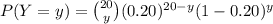 P(Y=y)={20\choose y}(0.20)^{20-y}(1-0.20)^{y}