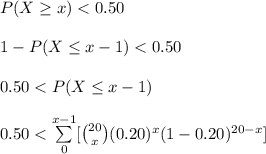 P (X \geq x) < 0.50\\\\1-P(X\leq x-1)