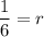 \dfrac{1}{6}=r