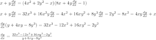 x + y \frac{dy}{dx} = (4x^2 + 2y^2 - x) ( 8x + 4y\frac{dy}{dx} - 1)\\\\x + y \frac{dy}{dx} = 32x^3 + 16x^2y \frac{dy}{dx} - 4x^2 + 16xy^2 + 8y^3\frac{dy}{dx} - 2y^2 - 8x^2 - 4xy\frac{dy}{dx} + x \\\\\frac{dy}{dx}(y + 4xy - 8y^3) = 32x^3 - 12x^2 + 16xy^2 - 2y^2\\\\\frac{dy}{dx} = \frac{32x^3 - 12x^2 + 16xy^2 - 2y^2}{y + 4xy - 8y^3}