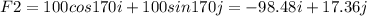 F2 = 100cos170i + 100sin170j = -98.48i + 17.36j