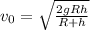 v_{0}=\sqrt{\frac{2gRh}{R+h}}