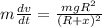 m\frac{dv}{dt}=\frac{mgR^{2}}{(R+x)^{2}}