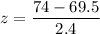 z = \dfrac{74- 69.5}{2.4}