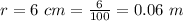 r = 6 \ cm =  \frac{6}{100} =  0.06 \ m