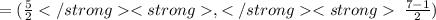 = ( \frac{5}{2} , \:  \frac{7 - 1}{2} )