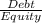 \frac{Debt}{Equity}