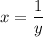 x =\dfrac{1}{y}