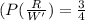 (P(\frac{R}{W'})= \frac{3}{4}