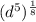 (d^{5})^{\frac{1}{8}}