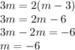 3m = 2(m - 3) \\ 3m = 2m - 6 \\ 3m - 2m =  - 6 \\ m =  - 6