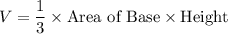 V=\dfrac{1}{3} \times \text{Area of Base} \times \text{Height}