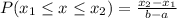 P(x_1\leq x \leq x_2)=\frac{x_2-x_1}{b-a}