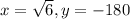 x=\sqrt{6}, y=-180