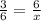 \frac{3}{6} = \frac{6}{x}