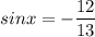 sinx=-\dfrac{12}{13}