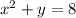 x^2 + y = 8