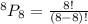 ^8P_8 =\frac{8!}{(8 - 8)!}