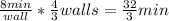 \frac{8min}{wall}*\frac{4}{3}walls=\frac{32}{3}min