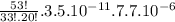 \frac{53!}{33!.20!}.3.5.10^{-11}.7.7.10^{-6}