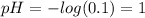 pH=-log(0.1)=1