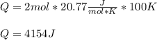 Q=2mol*20.77\frac{J}{mol*K} *100K\\\\Q=4154J