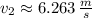 v_{2} \approx 6.263\,\frac{m}{s}