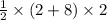 \frac{1}{2}  \times (2  +  8) \times 2