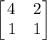 \begin{bmatrix}4&2\\ \:1&1\end{bmatrix}