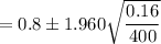 =0.8  \pm 1.960 \sqrt{\dfrac{ 0.16}{400 } }