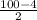 \frac{100-4}{2}