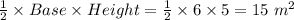 \frac{1}{2}\times Base \times Height =\frac{1}{2}\times 6 \times 5 = 15\ m^{2}