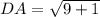 DA =  \sqrt{9 + 1}