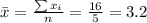 \bar x= \frac{\sum x_i}{n}=\frac{16}{5}=3.2