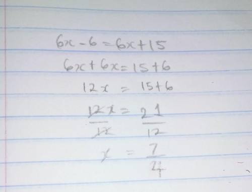 6x−6=6x+15 Please solve this equation, i'll put the brainliest if its the right answer