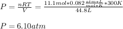 P=\frac{nRT}{V}=\frac{11.1mol*0.082\frac{atm*L}{mol*K}*300K}{44.8L}\\  \\P=6.10atm