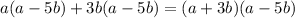 a(a-5b)+3b(a-5b)=(a+3b)(a-5b)