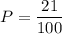 P = \dfrac{21}{100}