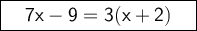 \large \boxed{\bf  \sf \ \ \ 7x-9 = 3(x+2) \ \ \ }