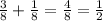 \frac{3}{8}  +  \frac{1}{8}  =  \frac{4}{8}  =  \frac{1}{2}