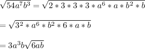 \sqrt{54a^7b^3} = \sqrt{2 * 3 * 3 * 3 * a^6 * a * b^2 * b} \\  \\= \sqrt{3^2 * a^6 * b^2 * 6 * a * b} \\\\= 3a^3b\sqrt{6ab}