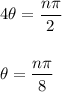 4\theta=\dfrac{n\pi}{2}\\\\\\\theta=\dfrac{n\pi}{8}