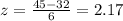 z=\frac{45-32}{6}= 2.17