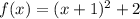 f(x) = (x+1)^2 +2