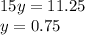 15y=11.25\\y=0.75