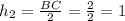 h_2= \frac{BC}{2}= \frac{2}{2} = 1