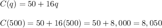 C(q) = 50+16q\\\\C(500)=50+16(500)=50+8,000=8,050